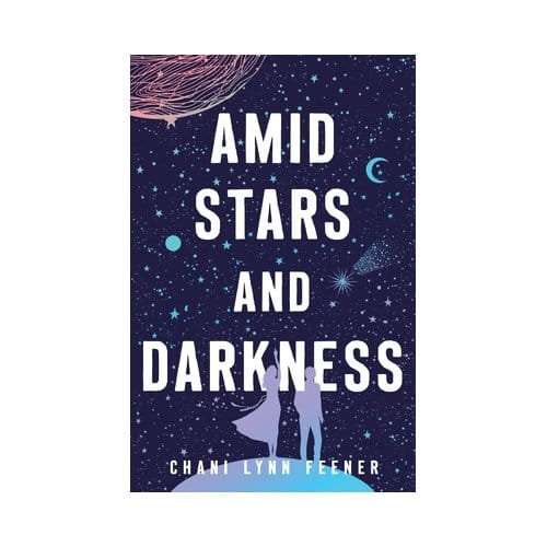 Amid Stars And Darkness - The Xenith Trilogy - Chani Lynn Feener