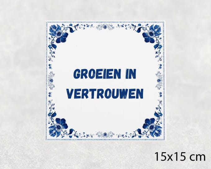Spreuk tegel 15x15 cm Groeien in vertrouwen