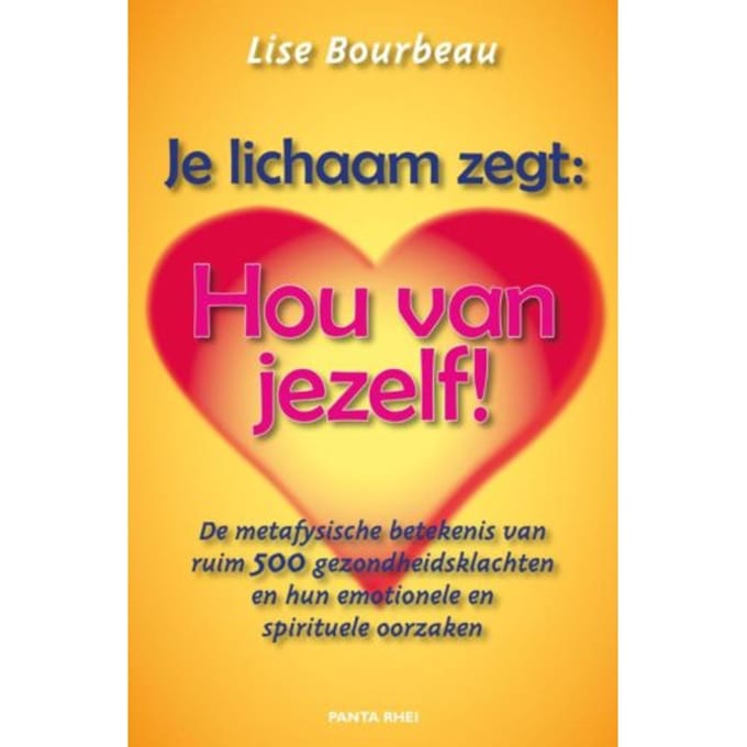 Je Lichaam Zegt: 'Hou Van Jezelf!' - Lise Bourbeau