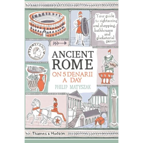 Ancient Rome On Five Denarii A Day - Philip Matyszak