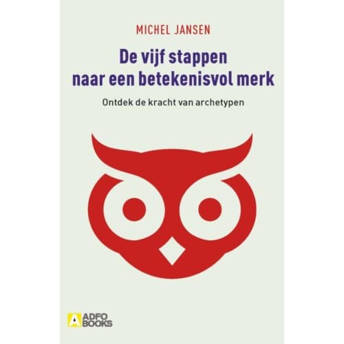 De Vijf Stappen Naar Een Betekenisvol Merk - Michel Jansen