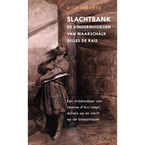 Slachtbank De Kindermoorden Van Maarschalk Gilles De Rais - Dick Berents