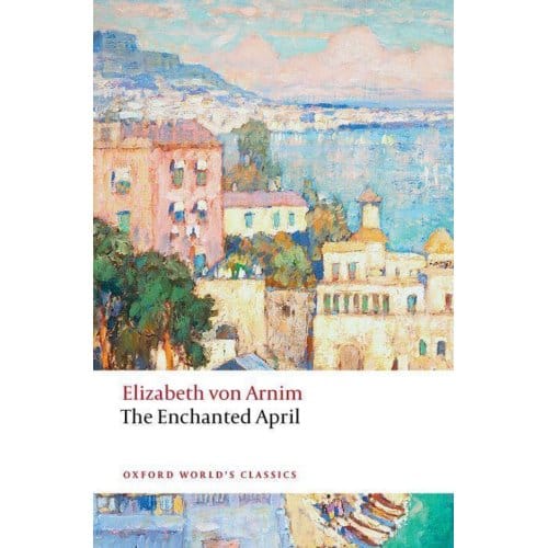 The Enchanted April - Oxford World's Classics - Elizabeth von Arnim