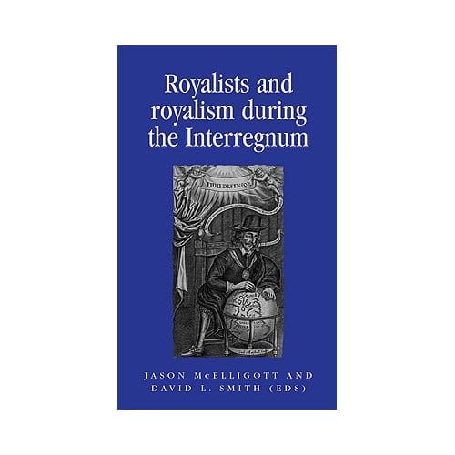 Royalists And Royalism During The Interregnum