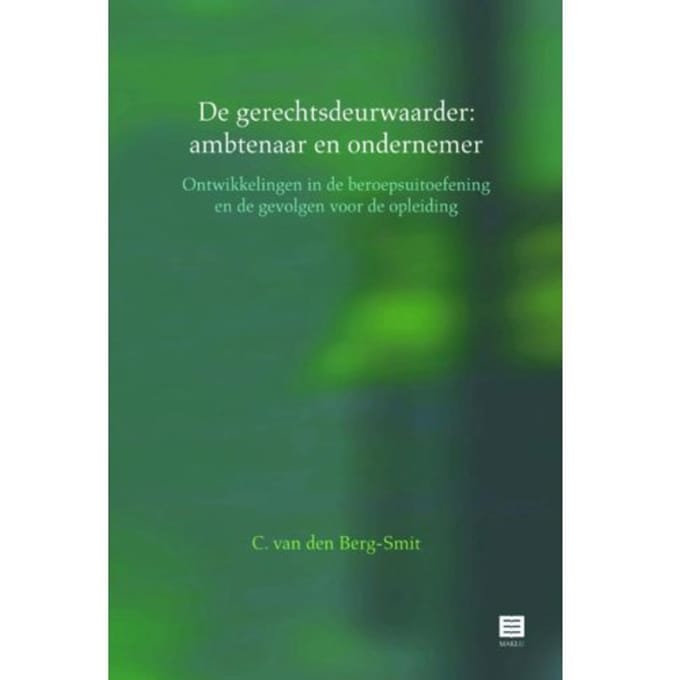 De Gerechtsdeurwaarder: Ambtenaar En Ondernemer - Ineke C. van den Berg-Smit