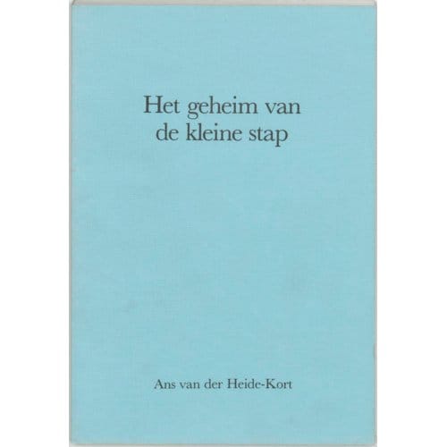 Het Geheim Van De Kleine Stap - A. van der Heide-Kort