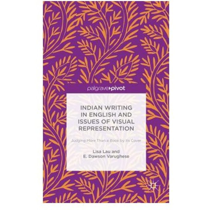 Indian Writing In English And Issues Of Visual Representation - Lisa Lau