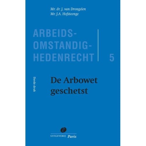 De Arbowet Geschetst - Arbeidsomstandighedenrecht - J. van Drongelen