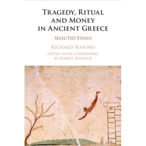 Tragedy, Ritual And Money In Ancient Greece - Seaford, Richard (University of