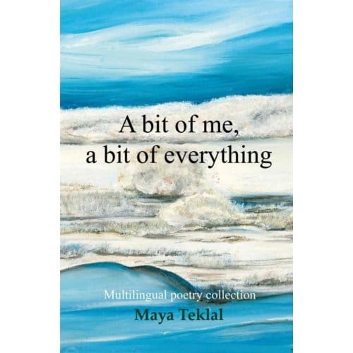 A Bit Of Me, A Bit Of Everything - Maya Teklal