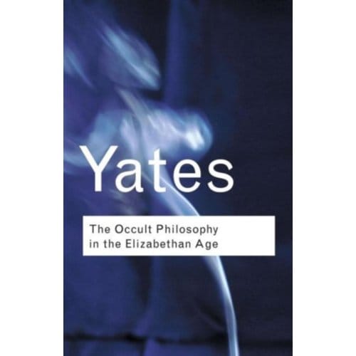 The Occult Philosophy In The Elizabethan Age - Routledge Classics - Yates, Frances