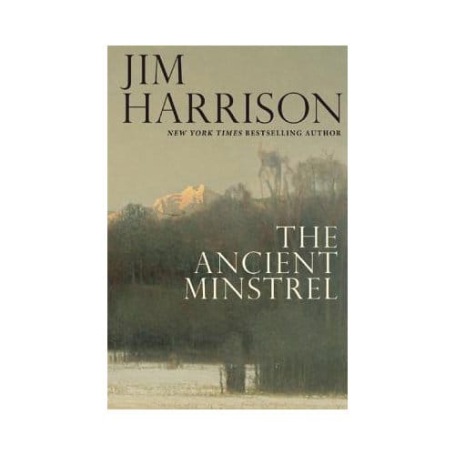 The Ancient Minstrel - Jim Harrison