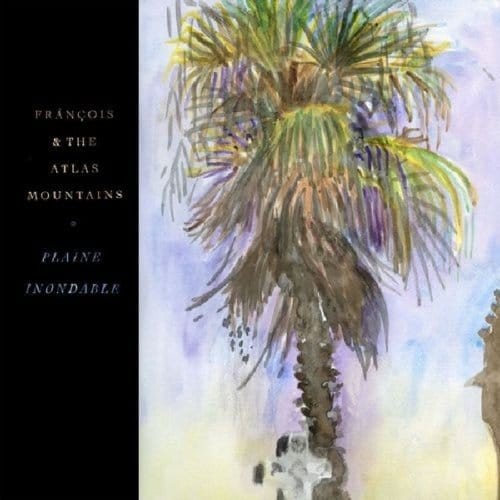 Plaine Inondable - Francois & The Atlas Mountains