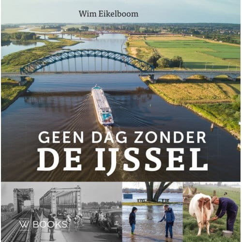 Geen Dag Zonder De Ijssel - Wim Eikelboom