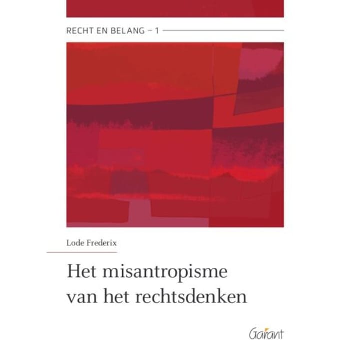 Het Misantropisme Van Het Rechtsdenken - Recht En Belang - Lode Frederix