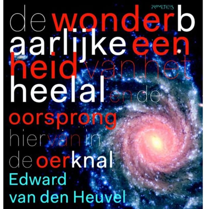 De Wonderbaarlijke Eenheid Van Het Heelal - Edward P.J. van den Heuvel