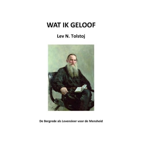 Wat Ik Geloof - Tolstojwerken - Lev N. Tolstoj