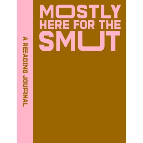 A Reading Journal: Mostly Here For The Smut - Sweet Hearts Press