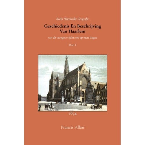 Geschiedenis En Beschrijving Van Haarlem 1 - Francis Allan