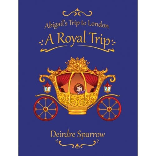 Abigail's Trip To London: A Royal Trip - Sparrow, Deirdre