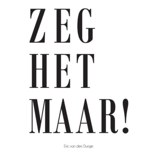 Zeg Het Maar! - Eric van den Dunge