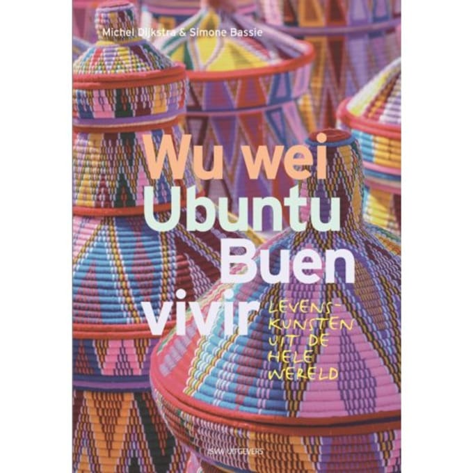 Wu Wei, Ubuntu, Buen Vivir - Michel Dijkstra