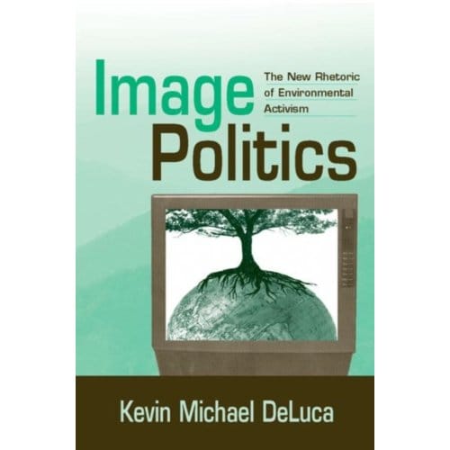 Image Politics - Kevin Michael DeLuca