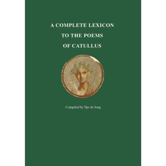 A Complete Lexicon To The Poems Of Catullus - Ype de Jong