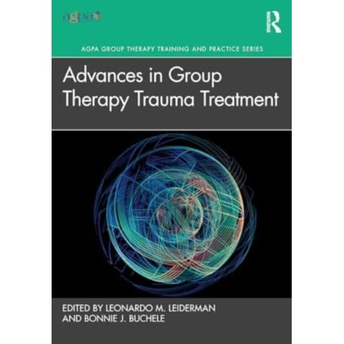 Advances In Group Therapy Trauma Treatment - Agpa Group Therapy Training And Practice Series