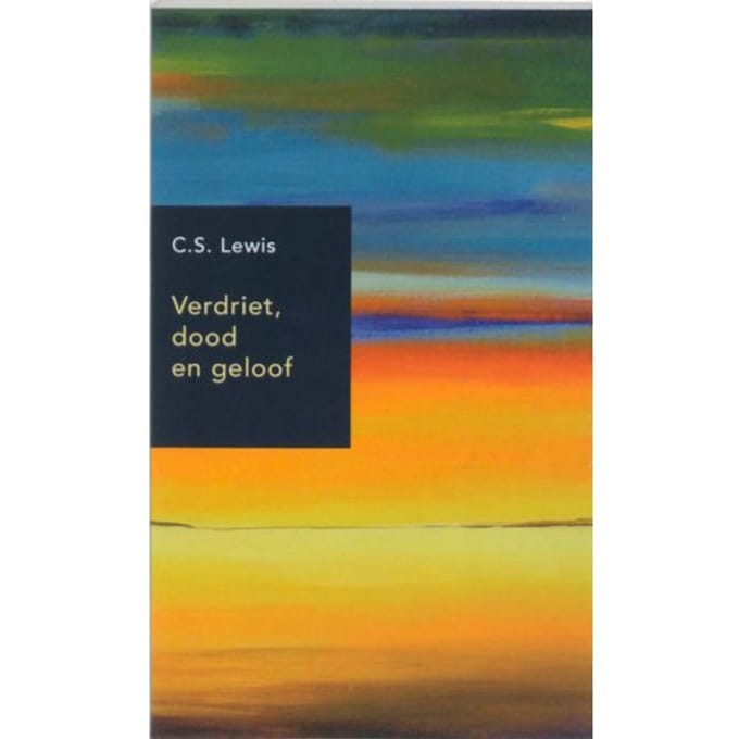 Verdriet, Dood En Geloof - C.S. Lewis