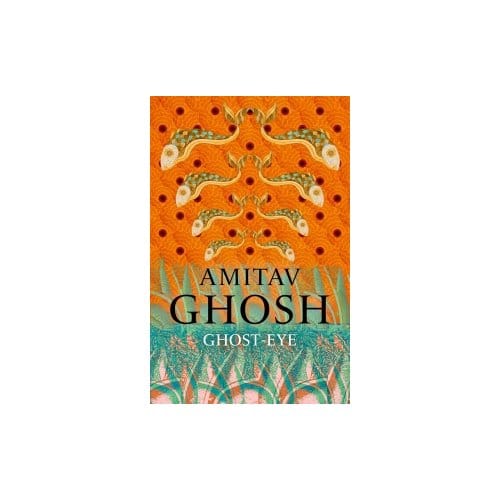 Ghost-Eye - Amitav Ghosh