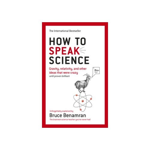 How to speak science : gravity, relativity and other ideas that were crazy until - Bruce Benamren