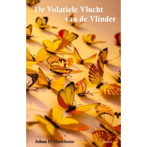De Volatiele Vlucht Van De Vlinder - Johan D' Haveloose