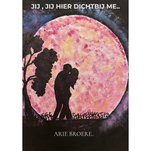 Jij Hier Dichtbij Me.. - Arie Broere