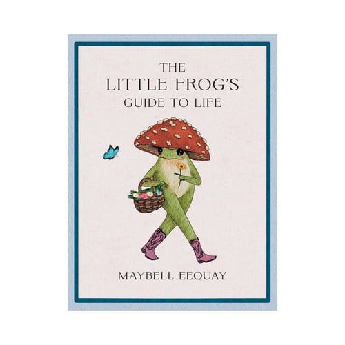 The Little Frog's Guide To Life - Maybell Eequay