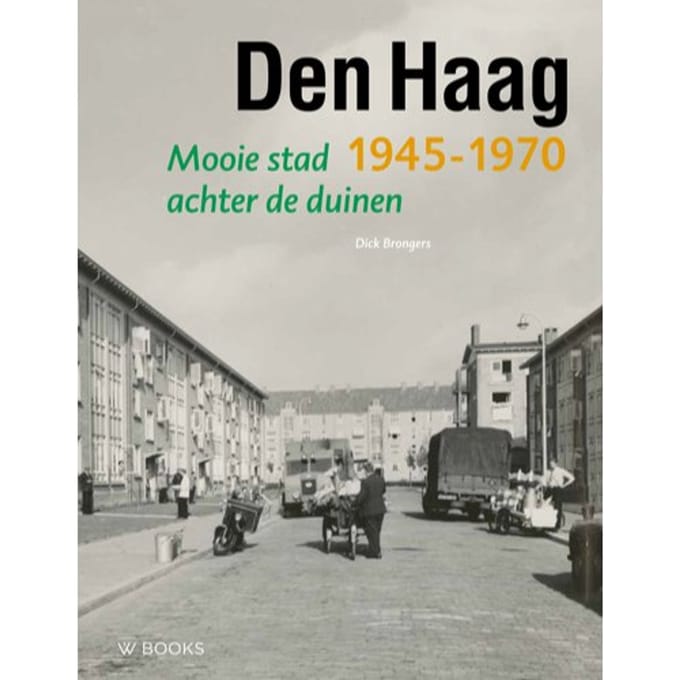 Den Haag 1945-1970 - Wederopbouwreeks - Dick Brongers