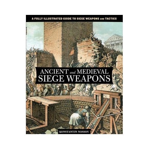 Ancient And Medieval Siege Weapons - Konstantin Nossov