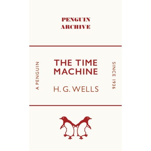 The Time Machine - Penguin Archive - H. G. Wells