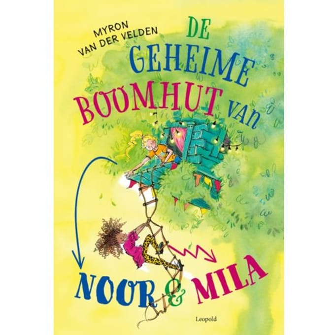 De Geheime Boomhut Van Noor En Mila - Myron van der Velden