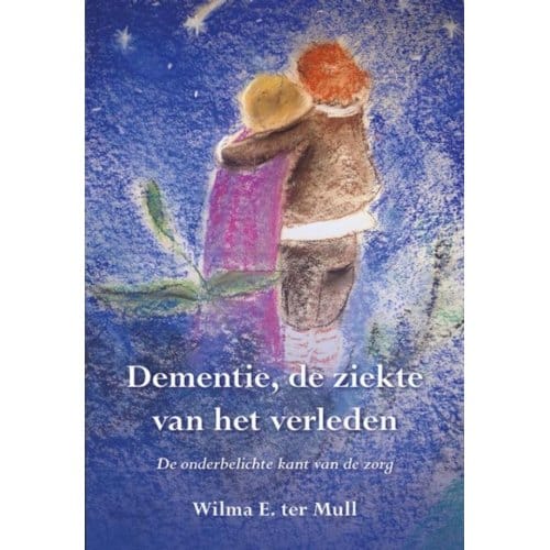 Dementie, De Ziekte Van Het Verleden - Wilma E. ter Mull