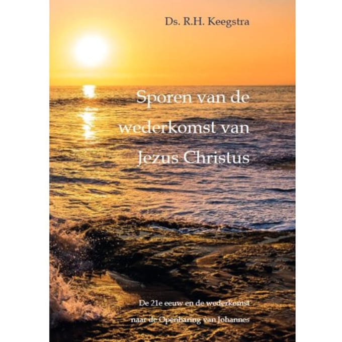 Sporen Van De Wederkomst Van Jezus Christus - Ds. R.H. Keegstra