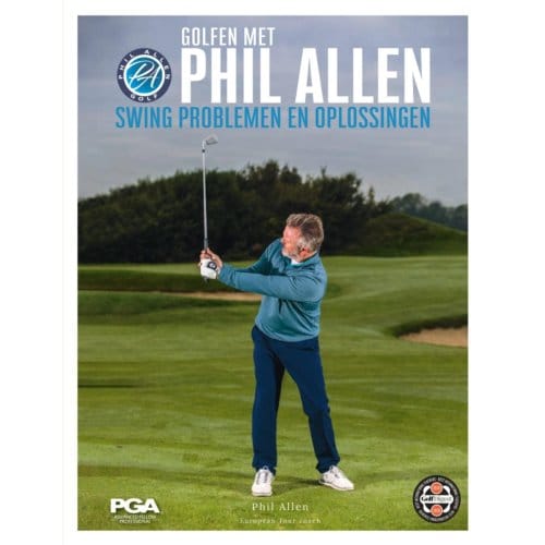 Swing Problemen En Oplossingen - Golfen Met Phil Allen - Phil Allen