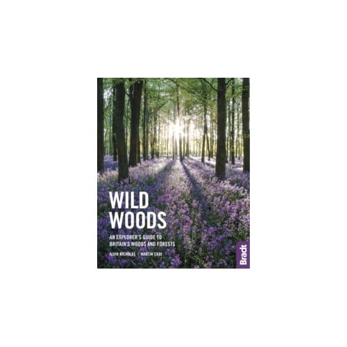 Wild woods : an explorer's guide to britain's woods and forests - Bradt Travel Guides