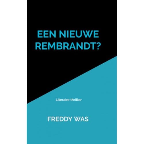 Een Nieuwe Rembrandt? - Freddy Was