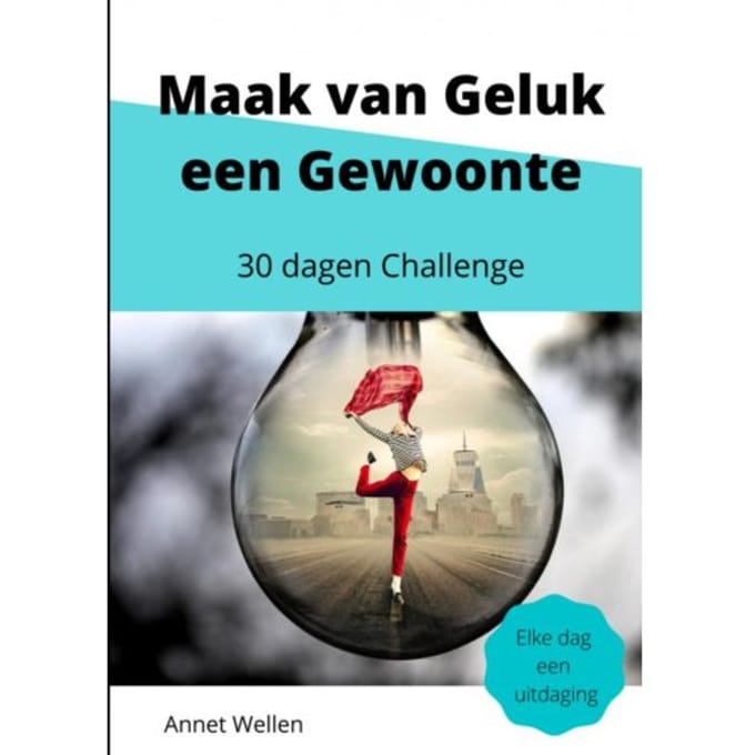 Maak Van Geluk Een Gewoonte - Annet Wellen