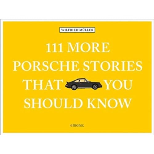 111 More Porsche Stories That You Should Know - 111 Places - Wilfried Muller