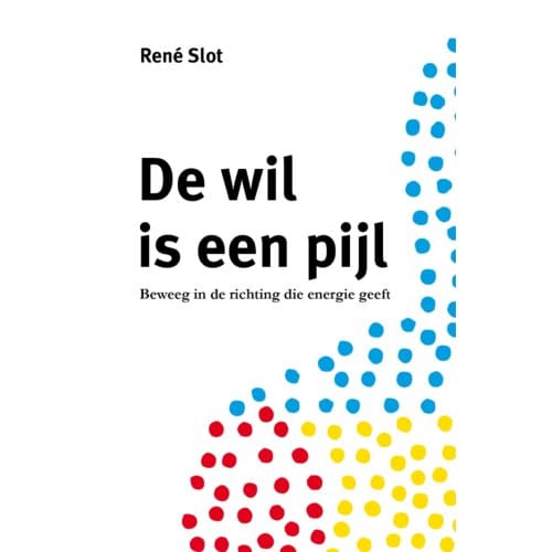 De Wil Is Een Pijl - René Slot