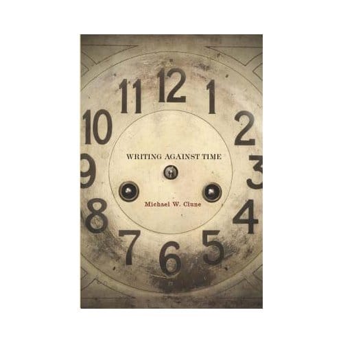 Writing Against Time - Clune, Michael W.