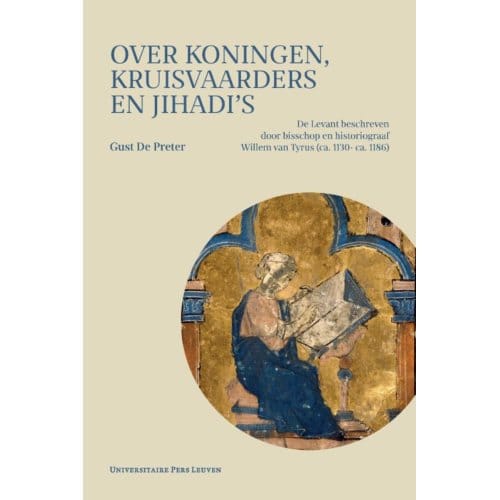 Over Koningen, Kruisvaarders En Jihadi’s - Gust De Preter