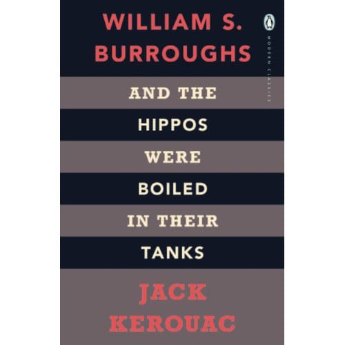 And The Hippos Were Boiled In Their Tanks - Penguin Modern Classics - Jack Kerouac